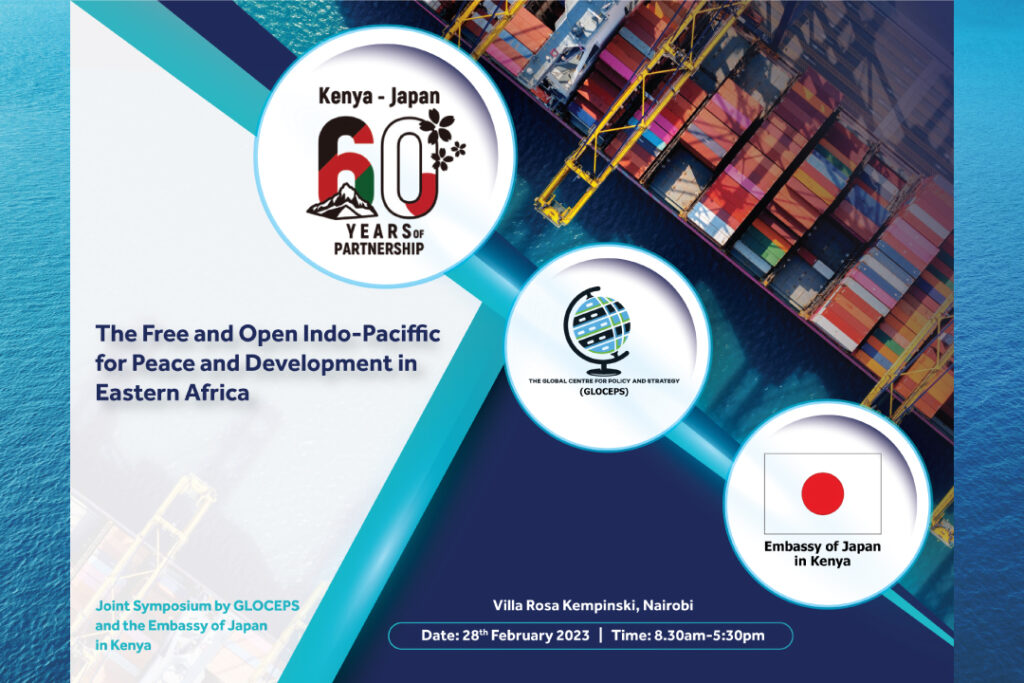 GLOCEPS Co Hosts With The Embassy Of Japan In Kenya A Joint Symposium On” The Free And Open Indo-Pacific For Peace And Development In Eastern Africa