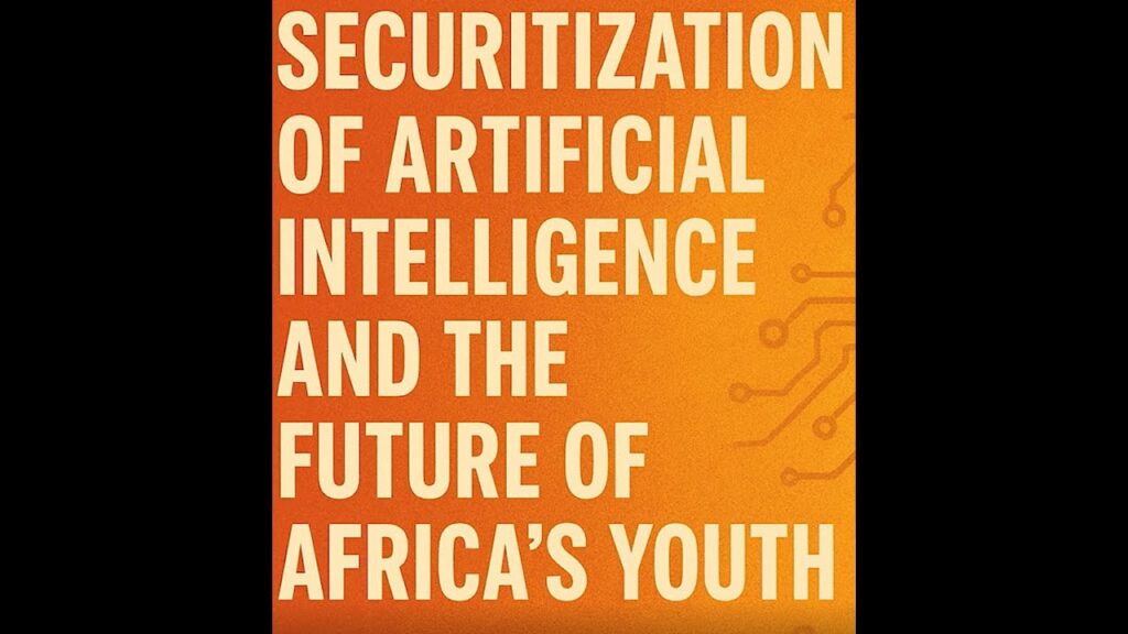 Securitization of Artificial Intelligence and the Future of Africa’s Youth